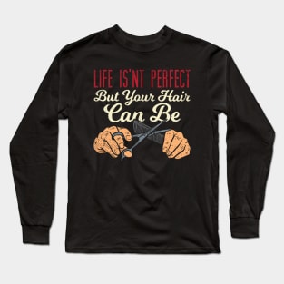 Life Isn't Perfect But Your Hair Can Be Long Sleeve T-Shirt